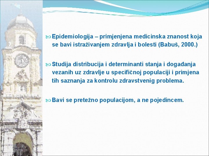 Epidemiologija – primjenjena medicinska znanost koja se bavi istraživanjem zdravlja i bolesti (Babuš,
