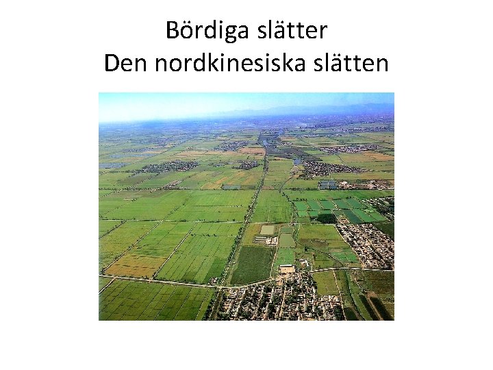 Bördiga slätter Den nordkinesiska slätten 