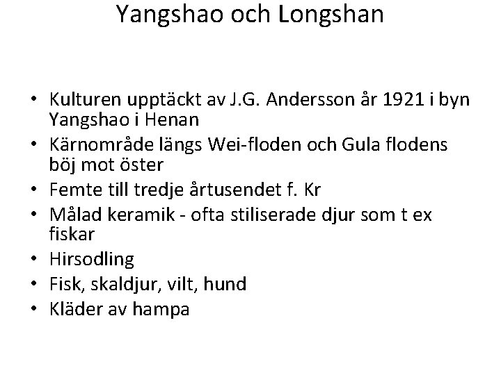 Yangshao och Longshan • Kulturen upptäckt av J. G. Andersson år 1921 i byn