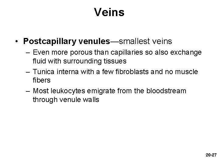 Veins • Postcapillary venules—smallest veins – Even more porous than capillaries so also exchange