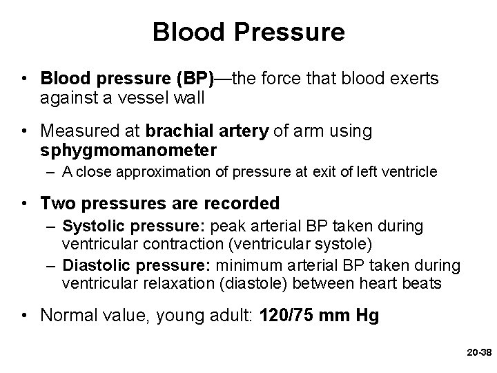 Blood Pressure • Blood pressure (BP)—the force that blood exerts against a vessel wall