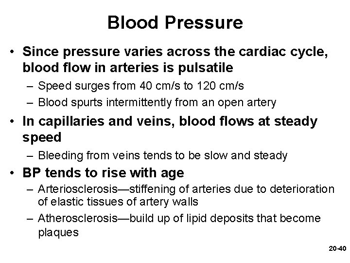 Blood Pressure • Since pressure varies across the cardiac cycle, blood flow in arteries