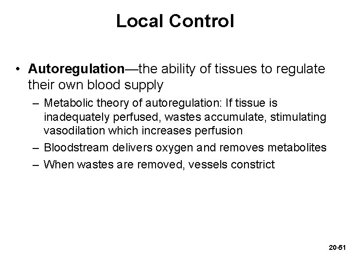 Local Control • Autoregulation—the ability of tissues to regulate their own blood supply –