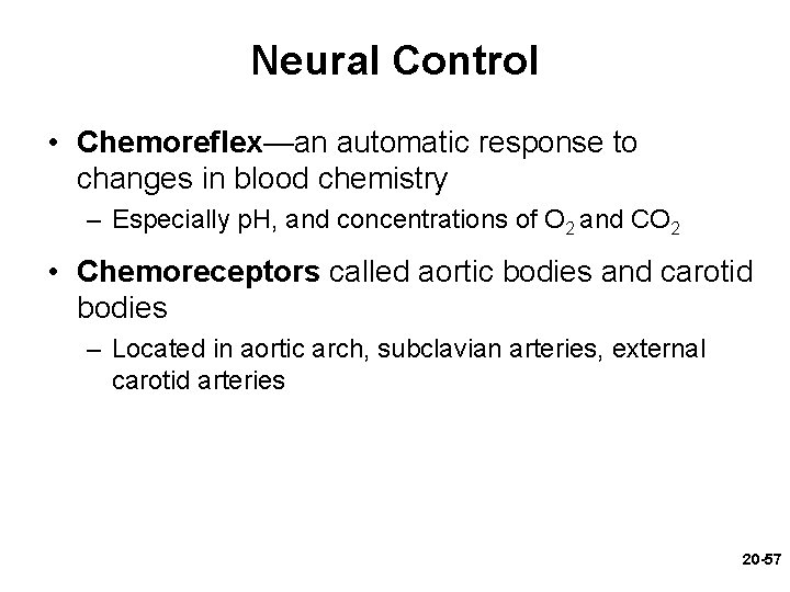 Neural Control • Chemoreflex—an automatic response to changes in blood chemistry – Especially p.
