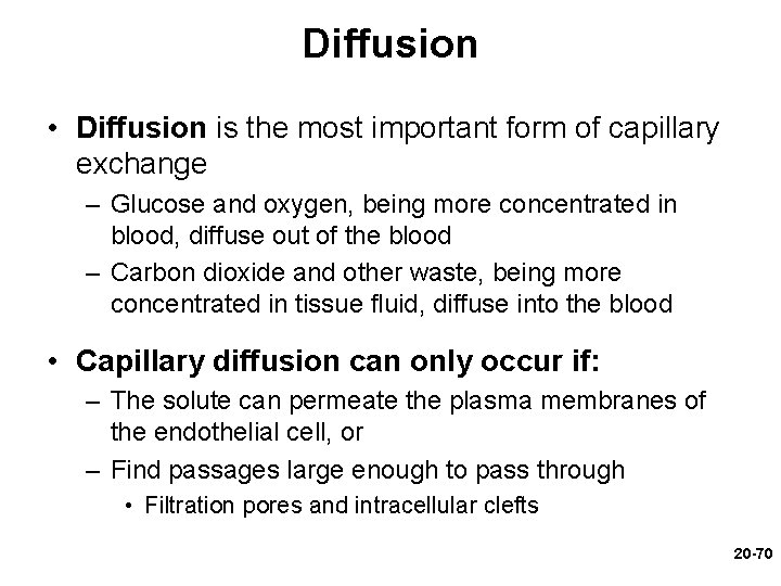 Diffusion • Diffusion is the most important form of capillary exchange – Glucose and