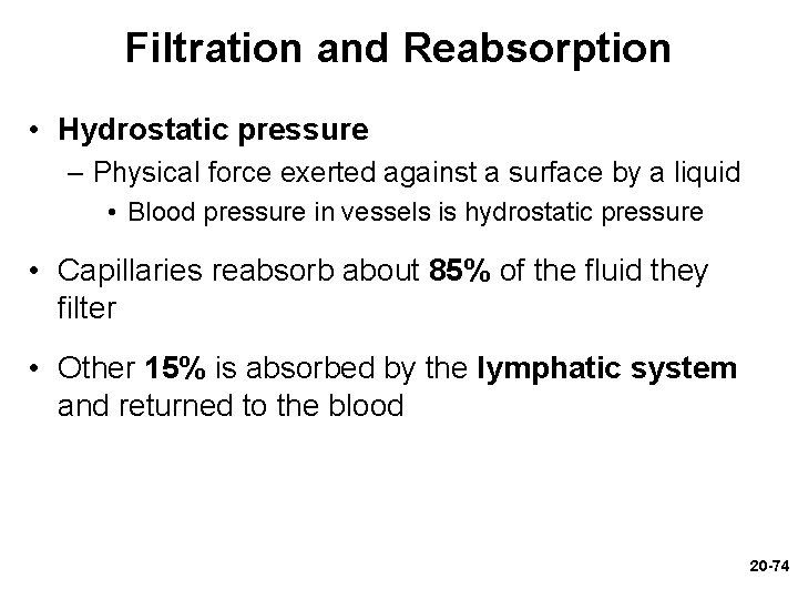 Filtration and Reabsorption • Hydrostatic pressure – Physical force exerted against a surface by