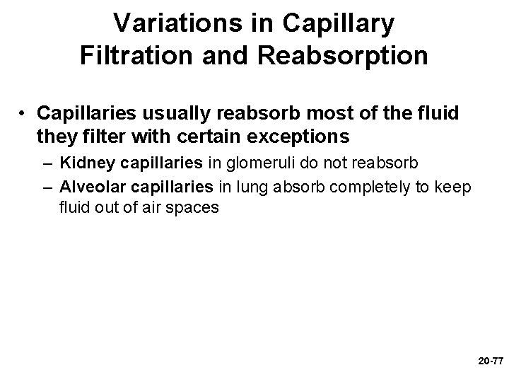 Variations in Capillary Filtration and Reabsorption • Capillaries usually reabsorb most of the fluid