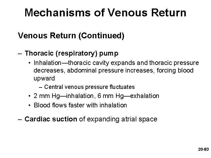 Mechanisms of Venous Return (Continued) – Thoracic (respiratory) pump • Inhalation—thoracic cavity expands and