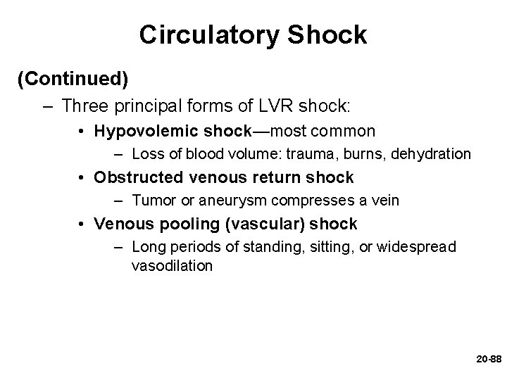 Circulatory Shock (Continued) – Three principal forms of LVR shock: • Hypovolemic shock—most common