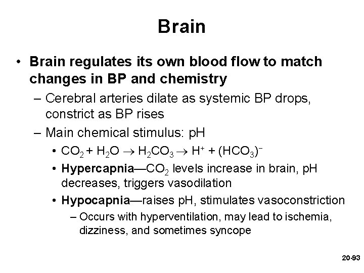 Brain • Brain regulates its own blood flow to match changes in BP and