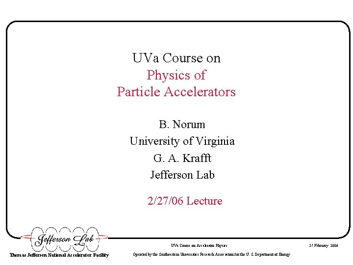 UVa Course on Physics of Particle Accelerators B. Norum University of Virginia G. A.