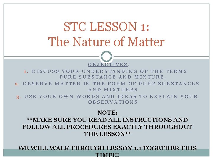 STC LESSON 1: The Nature of Matter OBJECTIVES: 1. DISCUSS YOUR UNDERSTANDING OF THE