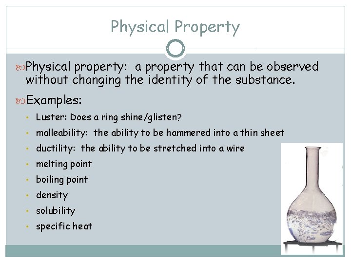 Physical Property Physical property: a property that can be observed without changing the identity