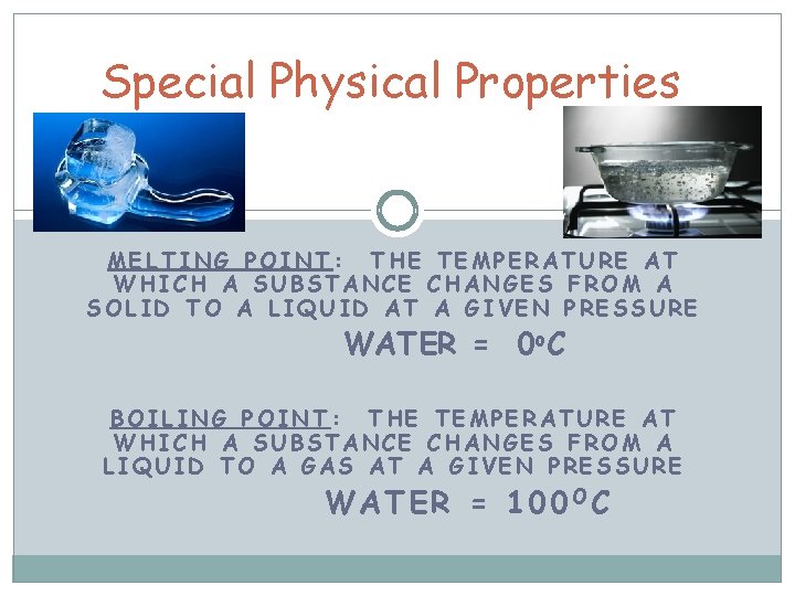 Special Physical Properties MELTING POINT: THE TEMPERATURE AT WHICH A SUBSTANCE CHANGES FROM A