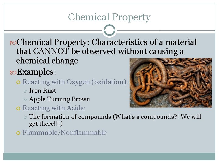 Chemical Property: Characteristics of a material that CANNOT be observed without causing a chemical