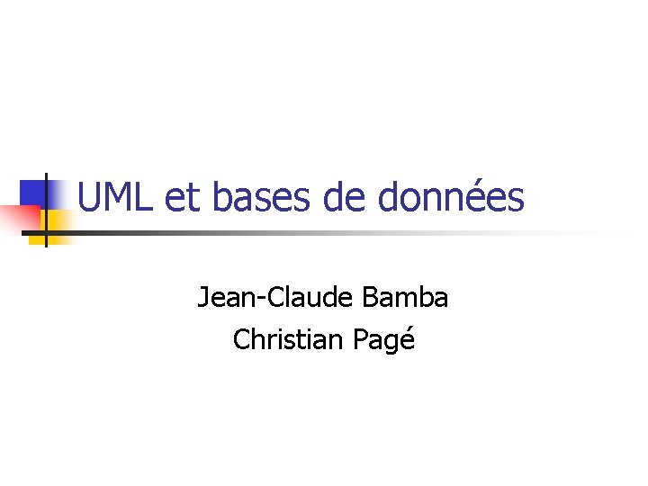 UML et bases de données Jean-Claude Bamba Christian Pagé 