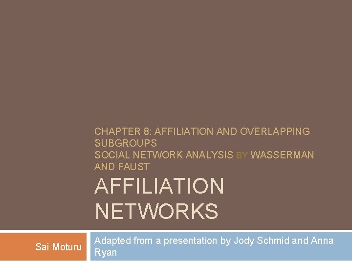 CHAPTER 8: AFFILIATION AND OVERLAPPING SUBGROUPS SOCIAL NETWORK ANALYSIS BY WASSERMAN AND FAUST AFFILIATION