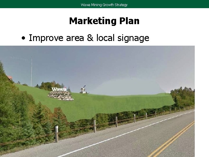 Wawa Mining Growth Strategy Marketing Plan • Improve area & local signage 14 01/27/11 Wawa Mining Growth Strategy Marketing Plan • Improve area & local signage 14 01/27/11
