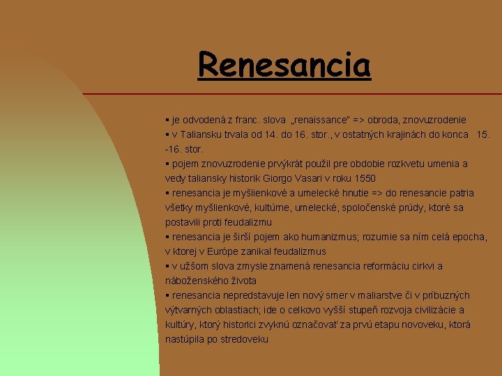 Renesancia § je odvodená z franc. slova „renaissance“ => obroda, znovuzrodenie § v Taliansku