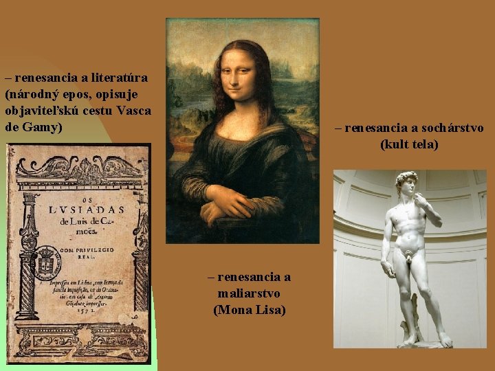 – renesancia a literatúra (národný epos, opisuje objaviteľskú cestu Vasca de Gamy) – renesancia