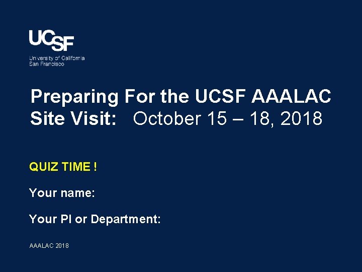 Preparing For the UCSF AAALAC Site Visit: October 15 – 18, 2018 QUIZ TIME