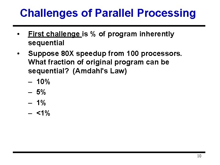 Challenges of Parallel Processing • • First challenge is % of program inherently sequential