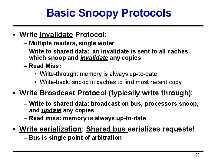 Basic Snoopy Protocols • Write Invalidate Protocol: – Multiple readers, single writer – Write