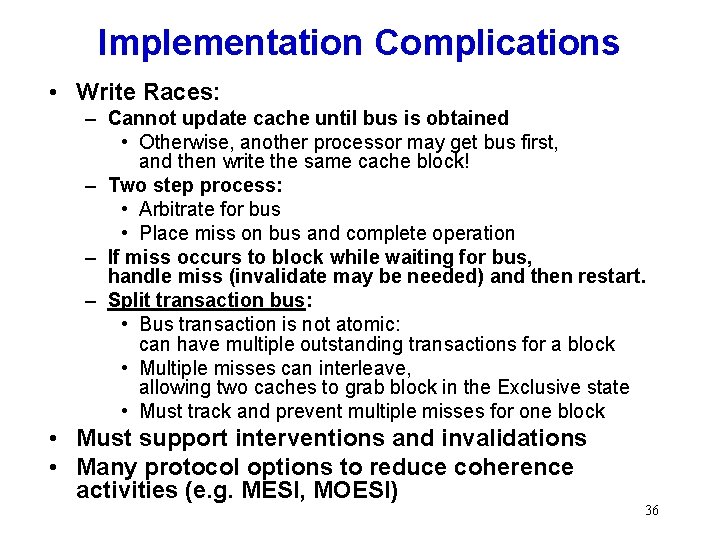 Implementation Complications • Write Races: – Cannot update cache until bus is obtained •