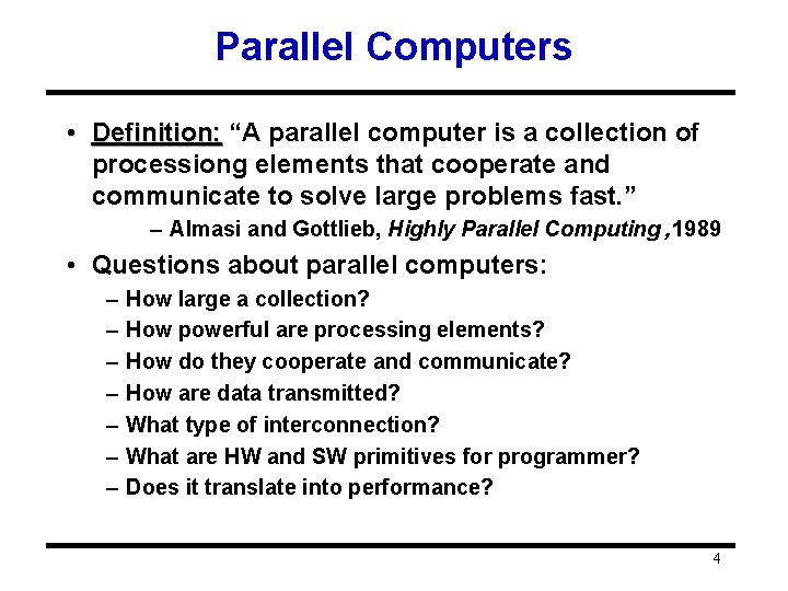 Parallel Computers • Definition: “A parallel computer is a collection of processiong elements that