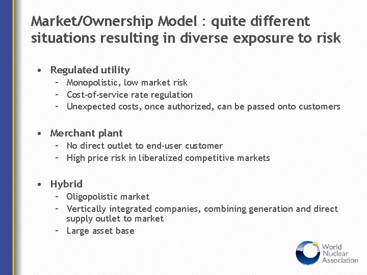 Market/Ownership Model : quite different situations resulting in diverse exposure to risk • Regulated
