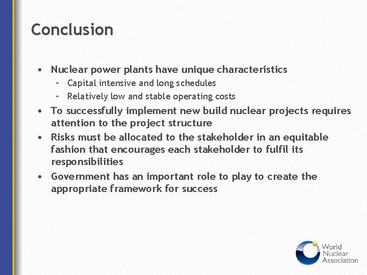 Conclusion • Nuclear power plants have unique characteristics – Capital intensive and long schedules