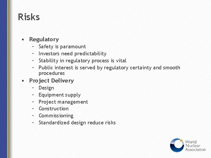 Risks • Regulatory – – Safety is paramount Investors need predictability Stability in regulatory