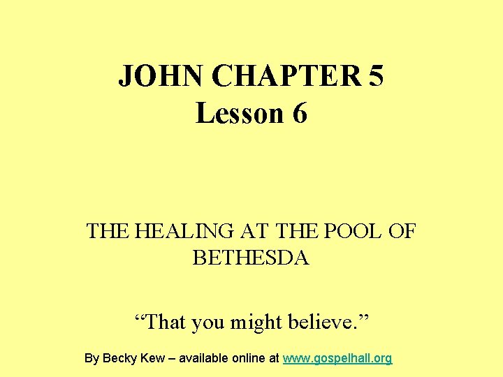 JOHN CHAPTER 5 Lesson 6 THE HEALING AT THE POOL OF BETHESDA “That you