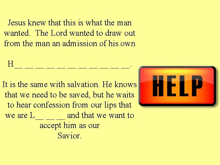 Jesus knew that this is what the man wanted. The Lord wanted to draw