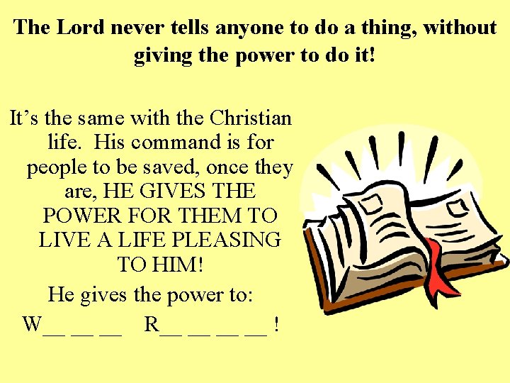The Lord never tells anyone to do a thing, without giving the power to