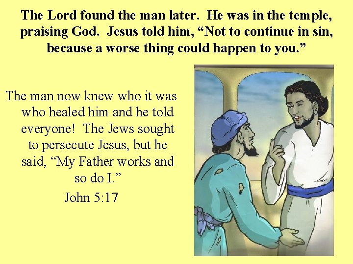 The Lord found the man later. He was in the temple, praising God. Jesus