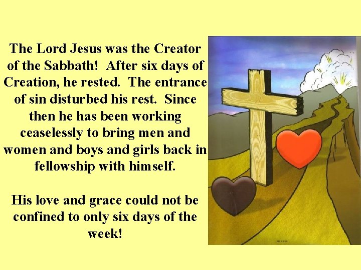 The Lord Jesus was the Creator of the Sabbath! After six days of Creation,