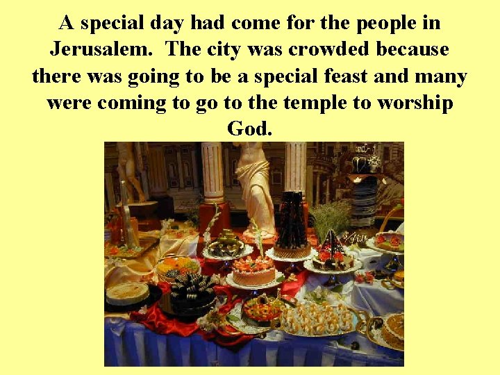 A special day had come for the people in Jerusalem. The city was crowded