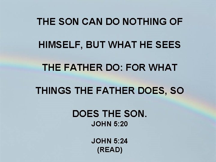 THE SON CAN DO NOTHING OF HIMSELF, BUT WHAT HE SEES THE FATHER DO: