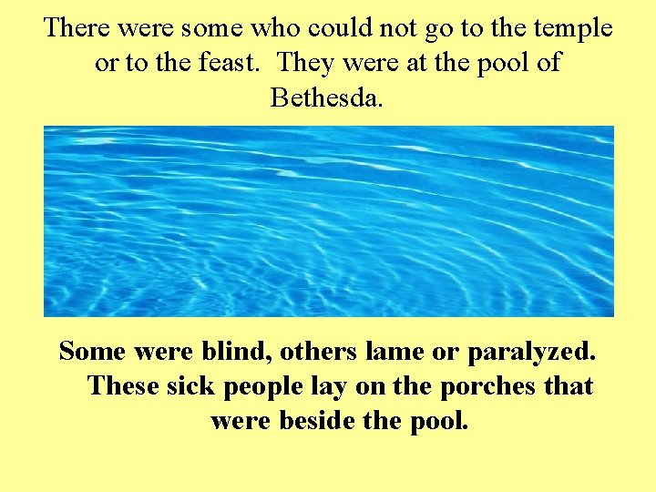 There were some who could not go to the temple or to the feast.