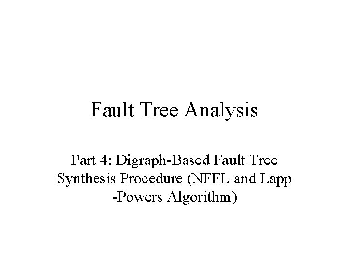 Fault Tree Analysis Part 4: Digraph-Based Fault Tree Synthesis Procedure (NFFL and Lapp -Powers