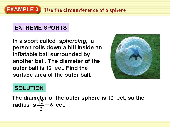 EXAMPLE 3 Use the circumference of a sphere EXTREME SPORTS In a sport called