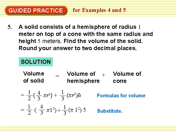 GUIDED PRACTICE 5. for Examples 4 and 5 A solid consists of a hemisphere