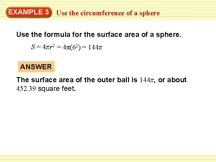 EXAMPLE 3 Use the circumference of a sphere Use the formula for the surface