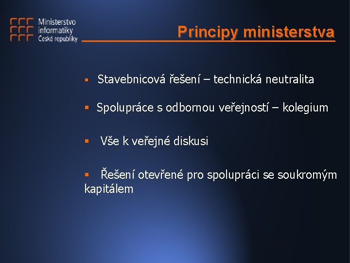 Principy ministerstva § Stavebnicová řešení – technická neutralita § Spolupráce s odbornou veřejností – Principy ministerstva § Stavebnicová řešení – technická neutralita § Spolupráce s odbornou veřejností –