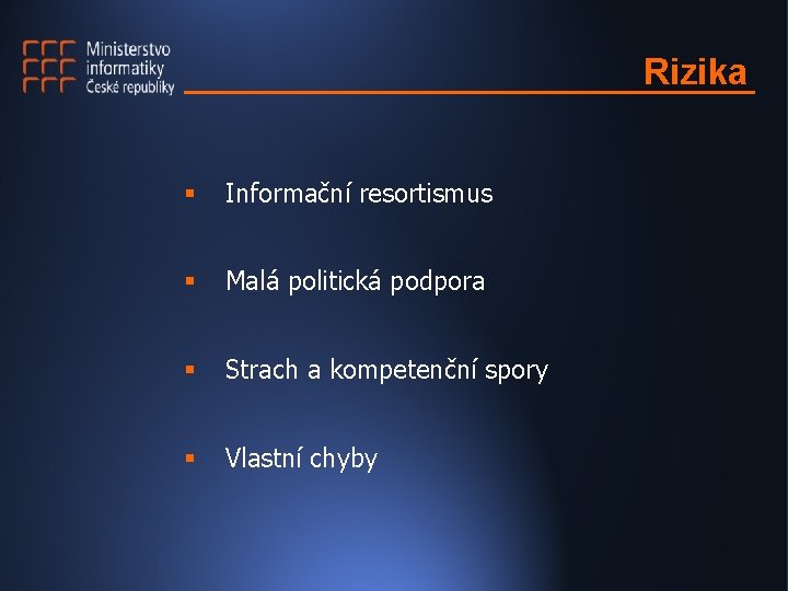 Rizika § Informační resortismus § Malá politická podpora § Strach a kompetenční spory §