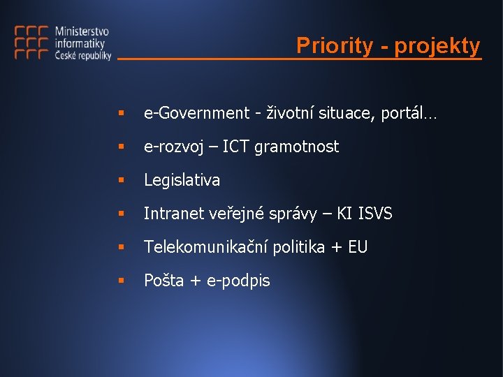 Priority - projekty § e-Government - životní situace, portál… § e-rozvoj – ICT gramotnost Priority - projekty § e-Government - životní situace, portál… § e-rozvoj – ICT gramotnost