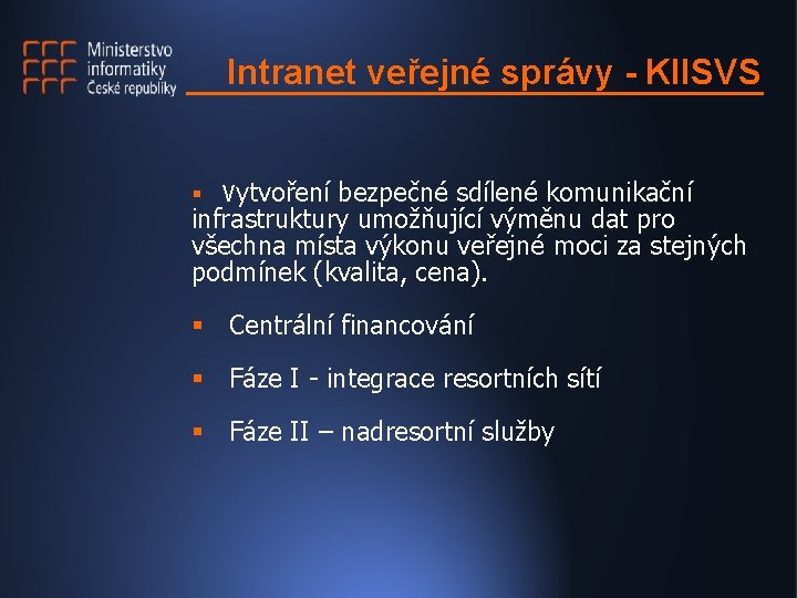 Intranet veřejné správy - KIISVS § Vytvoření bezpečné sdílené komunikační infrastruktury umožňující výměnu dat