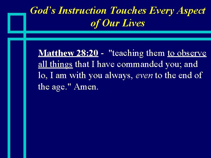 God’s Instruction Touches Every Aspect of Our Lives n Matthew 28: 20 - "teaching