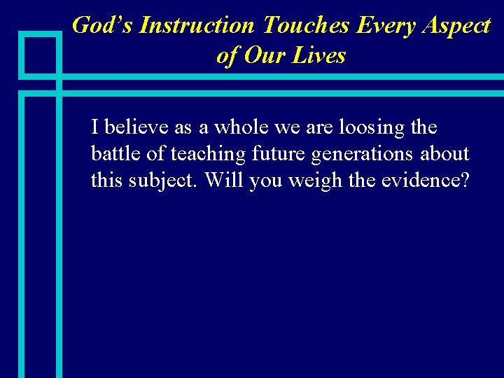 God’s Instruction Touches Every Aspect of Our Lives n I believe as a whole